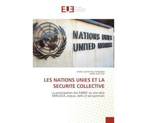 Les Nations Unies Et La Securite Collective: La participation des FARDC au sein dela MINUSCA, enjeux, defis et perspectives