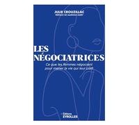 Les Négociatrices: Ce que les femmes négocient pour mener la vie qui leur plaît