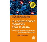 Les neurosciences cognitives dans la classe: GUIDE POUR EXPÉRIMENTER ET ADAPTER SES PRATIQUES PÉDAGOGIQUES
