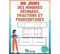 Les Nombres Décimaux, Fractions et Pourcentages 100 Jours d’Exercices, CM1-6eme: Cahier d'éxercices pour Apprendre à ajouter, soustraire et comparer (9-14 ans) pour s’entrainer - Avec Corrigé