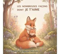 Les nombreuses façons dont je t'aime: Une histoire réconfortante sur le lien spécial entre parent et enfant
