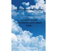 LES NOMS DE DIEU: LES NOMS DE JESUS-CHRIST TOME 1