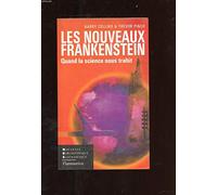 Les Nouveaux Frankenstein: Quand la science nous trahit