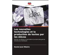 Les nouvelles technologies et la production de textes par les élèves: Motiver les élèves du secondaire à produire des genres textuels journalistiques