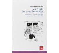 Les nuits du bout des ondes : Introduction à l'histoire de la radio nocturne en France, 1945-2013 de Marine Beccarelli,José Artur (Préface) ( 19 novembre 2014 )