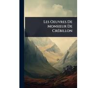 Les Oeuvres De Monsieur De CrÃ(c)billon