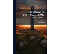 Les Oeuvres Posthumes De Mr. Claude ...