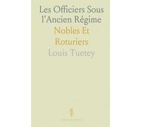 Les Officiers Sous l'Ancien Régime: Nobles Et Roturiers