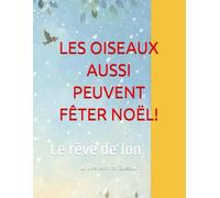 LES OISEAUX AUSSI PEUVENT FÊTER NOËL!: Le rêve de Jon.