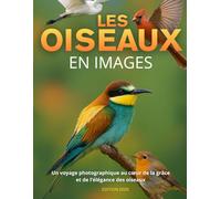 Les oiseaux en images: Un voyage photographique au cœur de la grâce et de l’élégance des oiseaux. Livre photos sur les oiseaux