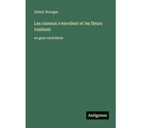 Les oiseaux s'envolent et les fleurs tombent: en gros caractères
