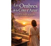 Les Ombres de la Côte d’Azur: Un secret de famille, un sacrifice, une maison face à la mer