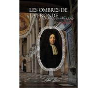 Les Ombres de la Fronde: Les Archives Secrètes de la Police - Volume 2 (Les Archives Secrètes de la Police de Paris)