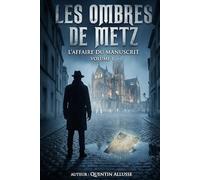 Les Ombres de Metz: L'Affaire du Manuscrit - Volume 1 (Les ombre de by allusse quentin)