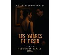Les Ombres du Désir - Tome I : Séduction fatale