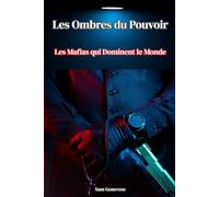 Les Ombres du Pouvoir: Les Mafias qui Dominent le Monde