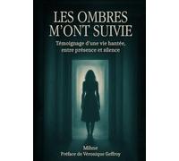 Les ombres m’ont suivie: Témoignage d’une vie hantée, entre présence et silence