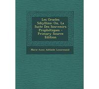 Les Oracles Sibyllins: Ou, La Suite Des Souvenirs Prophétiques