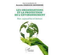 Les organisations et la protection de l’environnement: Hier, aujourd’hui et demain (Harmattan Côte-d'Ivoire)