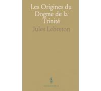 Les Origines du Dogme de la Trinité