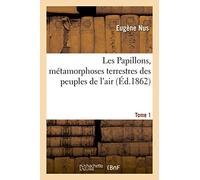 Les Papillons, métamorphoses terrestres des peuples de l'air Tome 1 (Litterature)