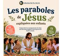 LES PARABOLES DE JÉSUS EXPLIQUÉES AUX ENFANTS: Des histoires de la Bible illustrées pour aider votre enfant à comprendre les Paraboles de Jésus et à ... et le pardon dans sa vie de tous les jours