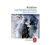 Les paradis artificiels avec preface et notes par Jean-Luc Steinmetz (Ldp Classiques)
