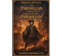 LES PARDAILLAN: Volume 7 (English version): 8 (THE PARDAILLAN A Complete Cycle in Ten Volumes By Michel Zévaco | Translated by Edgard Bronce-Ceray)