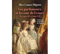 Les parfumeurs et la cour de France - De Louis XIV à Louis XVI