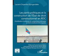 Les partis politiques et la construction de l’État de droit constitutionnel en RDC: Contribution à la théorie du multipartisme rationalisé en droit constitutionnel congolais