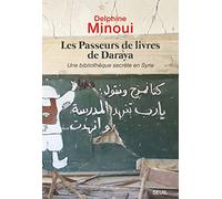 Les Passeurs de livres de Daraya: Une bibliothèque secrète en Syrie