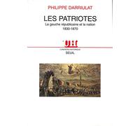 Les Patriotes. La gauche républicaine et la Nation (1830-1870)