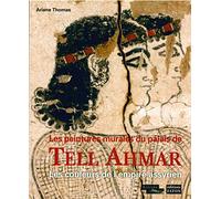 Les Peintures murales du Palais de Tell Ahmar: Les couleurs de l'Empire assyrien