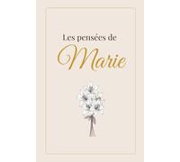 Les pensées de Marie: Carnet chic et minimaliste pour écrire ses pensées, ses rêves et ses inspirations - Idée cadeau élégante pour Noël, anniversaire ... spéciale. (La collection des pensées)