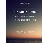 Les perceptions sensorielles: Théories, pratiques, Yoga Nidra et techniques guidées écrites (Une Voix, Douze Livres)
