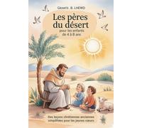 Les Pères du Désert Pour Les Enfants de 4 à 8 ans: Des leçons chrétiennes anciennes simplifiées pour les jeunes cœurs
