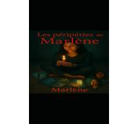 Les péripéties de Marlène- une vie de résilience: basé sur une histoire vraie de résilience, de douleurs tues, et de renaissance.