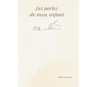Les perles de mon enfant - Les Pépites de mon enfant: Carnet de souvenirs à remplir 200 pages et lettres d’amour à écrire