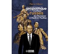 LES PERMANENCES DE LA GEOPOLITIQUE ET DE LA MYSTIQUE RUSSE DES ROMANOV A VLADIMIR POUTINE