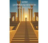 Les Perses Achéménides: Les grandes civilisations en 100 pages