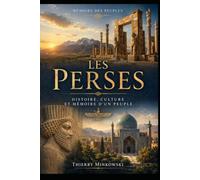 Les Perses: Histoire, culture et mémoire d'un peuple