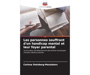 Les personnes souffrant d'un handicap mental et leur foyer parental: Le processus de détachement des enfants handicapés mentaux devenus adultes
