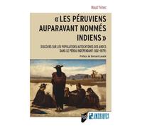 "Les Péruviens auparavant nommés Indiens": Discours sur les populations autochtones des Andes dans le Pérou indépendant (1821-1879). Préface de Bernard Lavallé.