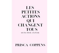 Les Petites Actions Qui Changent Tous- 60 Pas pour Avancer