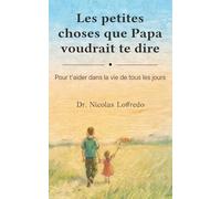 Les petites choses que Papa voudrait te dire: Pour t'aider dans la vie de tous les jours