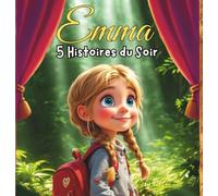 LES PETITES HISTOIRES d'EMMA: 5 Aventures - 5 Histoires pour s'endormir - Livre illustré (LES PETITES HISTOIRES d'EMMA - Histoire du Soir pour s'endormir)