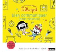 Les petites histoires Filliozat - Bien communiquer (sans violence) (7): 3 histoires pour une communication réussie dans la vie !