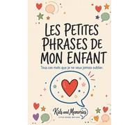 LES PETITES PHRASES DE MON ENFANT: Carnet de souvenirs et de mots d'enfants - Journal des phrases drôles et tendres de bébé | Idée cadeau naissance et jeunes parents