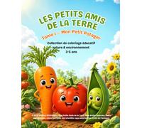 Les Petits Amis de la Terre: Tome 1 - Mon Petit Potager : De la Graine à l'Assiette | Cahier de coloriage éducatif nature & environnement pour enfant 3-5 ans