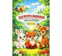 LES PETITS ANIMAUX DE LA FORÊT: Un merveilleux voyage au cœur de la nature - Dès 3 ans